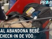 Casal abandona bebê no check-in-de voo após recusar pagamento extra; veja