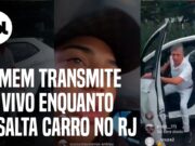 Assaltante faz live enquanto rouba veículo no Rio de Janeiro; veja
