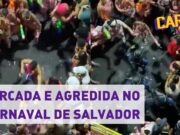 Mulher é cercada e agredida no bloco ‘As Muquiranas’, no Carnaval de Salvador