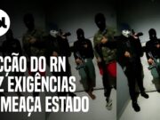 Em vídeo, facção do RN faz exigências para cessar ataques e ameaça Estado