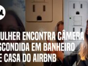 Mulher acha câmera escondida apontada para o chuveiro em casa do Airbnb; veja