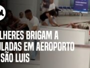 Vídeo flagra mulheres brigando a pauladas no aeroporto de São Luís (MA); veja