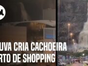 Chuva forte cria ‘Cataratas de Nova Iguaçu’ perto de shopping no RJ; veja