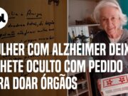 Avó com Alzheimer deixa bilhete oculto com pedido para doar órgãos; veja