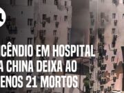 Pacientes e funcionários de hospital na China pulam da janela para escapar de incêndio