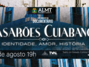 Confira hoje a apresentação do Documentário da TVAL “Casarões Cuiabanos – Identidade, Amor e História”