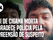 Marido de cigana de 14 anos morta é apreendido e pai da vítima agradece; veja