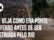 Tragédia no RS: Vídeos mostram como era ponte antes de ser destruída pela correnteza