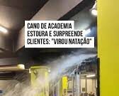 Cano de academia estoura e surpreende clientes: “virou natação”