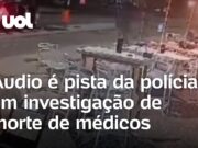 Médicos assassinados: Áudio interceptado é pista da polícia em investigação