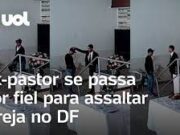 Ex-pastor preso pediu benção e depois anunciou assalto em igreja no DF; veja