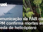 Queda de Helicóptero: Comunicação da FAB com PM confirma 4 mortos; veja vídeo