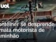 Motorista morre após contêiner se desprender e atingir cabine do caminhão em SP; veja