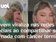Jovem compartilha sua jornada com câncer terminal aos 17 anos; veja