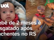Enchentes no RS: Bebê de dois meses é resgatada de barco por voluntários; veja