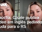 Gisele Bündchen se emociona e pede ajuda para o RS: ‘Muitas vidas foram perdidas’