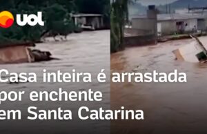 Enchente em Santa Catarina: Casa inteira é arrastada pela água; veja