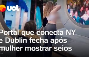 Portal que liga NY e Dublin é desativado após mulher mostrar seios;veja