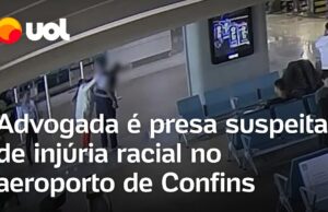 Advogada é presa suspeita de injúria racial no aeroporto de Confins, na Grande BH