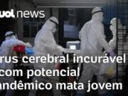 Vírus cerebral incurável e com potencial pandêmico mata adolescente na Índia; entenda