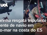 Marinha resgata tripulante doente de navio em alto-mar na costa do ES; veja