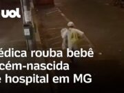 Médica rouba bebê recém-nascida de hospital em Uberlândia (MG); vídeo mostra momento