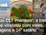 CLT Premium? Jovens viralizam ao mostrar benefícios como 14º salário e viagens; vej
