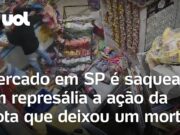 Mercado é saqueado após ação da Rota que deixou um morto em SP; vídeo mostra invasão
