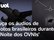 Noite dos OVNIs: Ouça os áudios de pilotos brasileiros durante avistamentos de óvnis