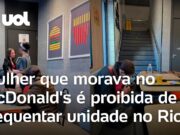 Mulher que morava no McDonald’s é proibida de frequentar unidade no RJ; veja
