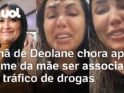 Caso Deolane: Irmã chora, e nega associação da mãe com o tráfico de drogas