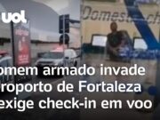 Homem armado exige voo e fecha área de check-in do aeroporto de Fortaleza; veja