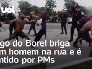 Nego do Borel troca socos com homem na rua e é contido por PMs; veja