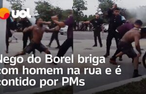 Nego do Borel troca socos com homem na rua e é contido por PMs; veja