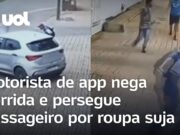 Motorista de app nega corrida e persegue passageiro por roupa suja; veja