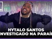 Hytalo Santos: Influencer de 17 milhões de seguidores é investigado por exploração infantil
