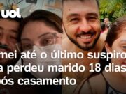 Mulher perde o marido 18 dias depois do casamento: ‘Amei até o último suspiro’