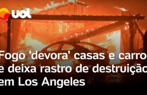 Incêndios em Los Angeles: vídeos mostram fogo ‘devorando’ casas, carros e florestas