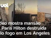 Incêndio Los Angeles: Paris Hilton mostra mansão de R$ 51 milhões destruída