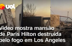 Incêndio Los Angeles: Paris Hilton mostra mansão de R$ 51 milhões destruída