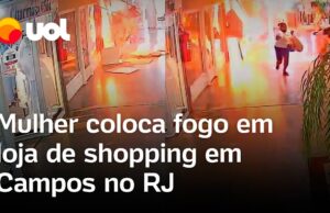 Mulher coloca fogo e provoca explosão em loja de shopping em Campos no RJ; veja
