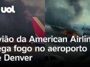 Avião da American Airlines pega fogo em aeroporto nos EUA; 12 passageiros ficaram feridos