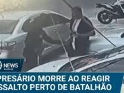 Empresário é morto ao reagir a assalto perto de batalhão da PM no RJ
