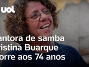 Cristina Buarque morre aos 74 anos; cantora era irmã de Chico Buarque