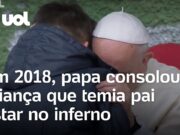 Papa Francisco consolou criança que chorou com medo do pai ateu estar no inferno