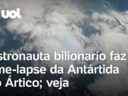 Astronauta bilionario faz time-lapse da Antártida ao Ártico na missão tripulada aos polos