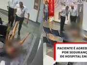Paciente é agredido por segurança em hospital em SP; veja