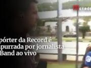 Repórter da Record é empurrada por jornalista da Band ao vivo; veja