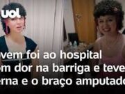 Jovem vai ao hospital com dor na barriga e tem membros amputados; veja