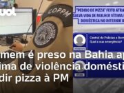 Veja Video – Homem é preso após ex-companheira ligar para a PM fingindo que fazia um pedido de pizza